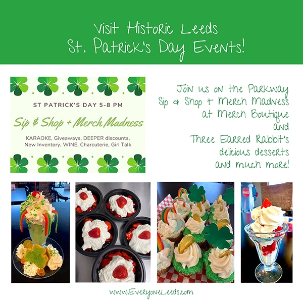Visit Historic Leeds for St. Patrick's Day celebrations.  You will not want to miss the excitement with everything that is in store. Merch Boutique will celebrate St. Patrick's Day with their Sip, Sh