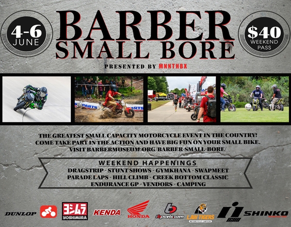 Barber Small Bore Festival presented by Mnnthbx – Barber Motorsports Park | June 4-6 Hosted by Barber Motorsports Museum - The greatest small bore event in the US. Small bikes, big fun, and a great place to enjoy your motorcycle. More Info: https://www.facebook.com/events/704607223582870