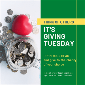 It's Giving Tuesday! Think of others. Remember our local charities right here in Leeds, Alabama: Ann's New Life Center, Friends of the Libra