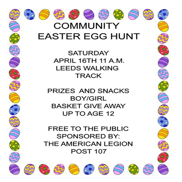 Community Easter Egg Hunt Saturday, April 16 - 11 a.m. @ Leeds Walking Track Sponsored by The American Legion Post 107