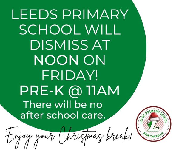 LEEDS PRIMARY SCHOOL - DISMISS FOR CHRISTMAS FRIDAY