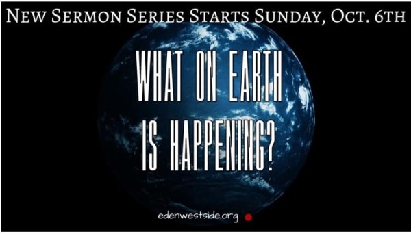 eden-westside-baptist-what-on-earth-is-happening-oct-6-600x